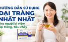 Hướng dẫn sử dụng Đại Tràng Nhất Nhất cho người bị viêm đại tràng, tiêu chảy