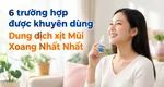 6 trường hợp được khuyên dùng Dung dịch xịt Mũi Xoang Nhất Nhất