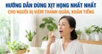 Hướng dẫn dùng xịt họng nhất nhất cho người bị viêm thanh quản, khản tiếng
