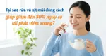 Tại sao rửa và xịt mũi đúng cách giúp giảm đến 80% nguy cơ tái phát viêm xoang?