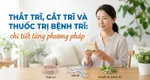 Thắt trĩ, cắt trĩ và thuốc trị bệnh trĩ: chi tiết từng phương pháp