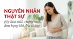Nguyên nhân thật sự gây hoa mắt, chóng mặt, đau bụng khi đến tháng