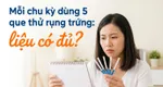 Mỗi chu kỳ dùng 5 que thử rụng trứng: liệu có đủ?