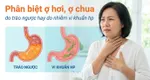 Phân biệt ợ hơi, ợ chua do trào ngược hay do nhiễm vi khuẩn hp