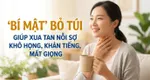 "Bí mật" bỏ túi giúp xua tan nỗi sợ khô họng, khản tiếng, mất giọng