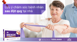 LƯU Ý CHĂM SÓC BỆNH NHÂN SAU ĐỘT QUỴ TẠI NHÀ