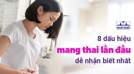 8 dấu hiệu mang thai lần đầu dễ nhận biết nhất