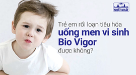 Trẻ em rối loạn tiêu hóa uống men vi sinh Bio Vigor được không?