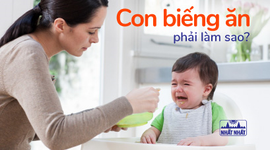 Con biếng ăn phải làm sao: Học nhanh mẹo trị biếng ăn cho bé
