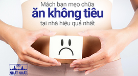 Mách bạn mẹo chữa ăn không tiêu tại nhà hiệu quả