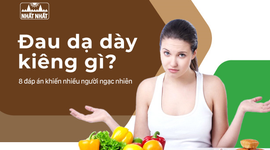 Đau dạ dày kiêng gì? 8 Đáp án khiến nhiều người ngạc nhiên