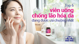 Top 6 viên uống chống lão hóa da đang được ưa chuộng nhất