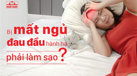 Bị mất ngủ đau đầu hành hạ, phải làm sao?