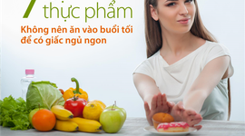 7 loại thực phẩm không nên ăn vào buổi tối để có giấc ngủ ngon