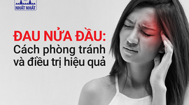 Đau nửa đầu: Cách phòng tránh và điều trị hiệu quả