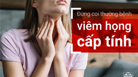 Đừng coi thường bệnh viêm họng cấp tính!