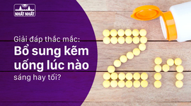 Giải đáp thắc mắc “Bổ sung kẽm uống lúc nào? Sáng hay tối?”