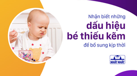 Nhận biết những dấu hiệu bé thiếu kẽm để bổ sung kịp thời