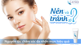 Nguyên tắc chăm sóc da nhờn mụn hiệu quả: Nên và Tránh gì?