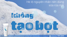 Hé lộ nguyên nhân nên dùng sữa rửa mặt KHÔNG tạo bọt
