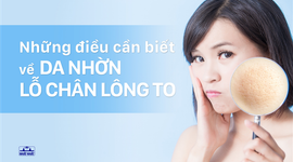 Những điều cần biết về da dầu lỗ chân lông to