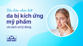 Dấu hiệu nhận biết da bị kích ứng mỹ phẩm và cách xử lý đúng