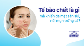 Tế bào chết là gì mà khiến da mặt sần sùi, nổi mụn trứng cá?