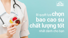 Bí quyết lựa chọn bao cao su chất lượng tốt dành cho bạn