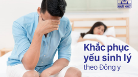 Khắc phục yếu sinh lý theo Đông y dễ dàng và hiệu quả