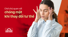Chớ chủ quan với chóng mặt khi thay đổi tư thế