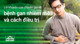 Lời khuyên của chuyên gia về bệnh gan nhiễm mỡ và cách điều trị