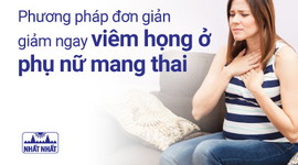 Phương pháp đơn giản giảm ngay viêm họng ở phụ nữ mang thai