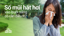 Sổ mũi hắt hơi vào buổi sáng như thế nào thì cần phải điều trị ngay?