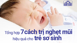 Tổng hợp 7 cách trị nghẹt mũi hiệu quả cho trẻ sơ sinh