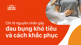 Chỉ rõ nguyên nhân gây đau bụng khó tiêu và cách khắc phục nhanh chóng