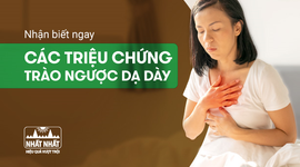 Nhận biết ngay các triệu chứng của trào ngược dạ dày