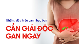 Những dấu hiệu cảnh báo bạn cần giải độc gan ngay