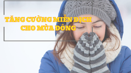 Những cách giúp tăng cường miễn dịch cho mùa thu đông