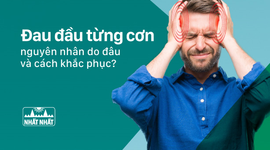 Đau đầu từng cơn nguyên nhân do đâu và cách khắc phục như thế nào?