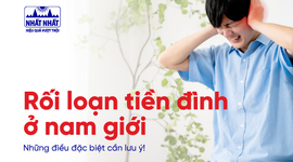 Rối loạn tiền đình ở nam giới: Những điều đặc biệt cần lưu ý!