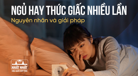 Ngủ hay thức giấc nhiều lần: Nguyên nhân và giải pháp