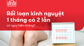 Rối loạn kinh nguyệt 1 tháng có 2 lần có nguy hiểm không?