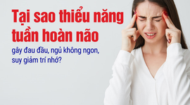 Tại sao thiểu năng tuần hoàn não gây đau đầu, ngủ không ngon?