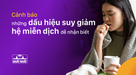 Cảnh báo những dấu hiệu suy giảm hệ miễn dịch dễ nhận biết