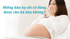 Giải đáp: Miếng dán hạ sốt có dùng được cho bà bầu không?