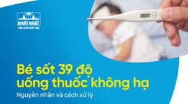 Bé sốt 39 độ uống thuốc không hạ: Nguyên nhân và cách xử lý