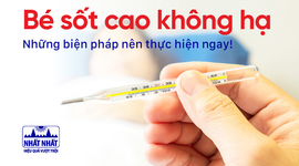 Bé sốt cao không hạ: Những biện pháp nên thực hiện ngay!
