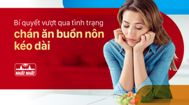 Bí quyết vượt qua tình trạng chán ăn buồn nôn kéo dài