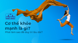 Cơ thể khỏe mạnh là gì và phải làm sao để duy trì lâu dài?