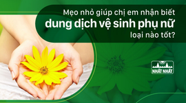 Mẹo nhỏ giúp chị em nhận biết dung dịch vệ sinh phụ nữ loại nào tốt?